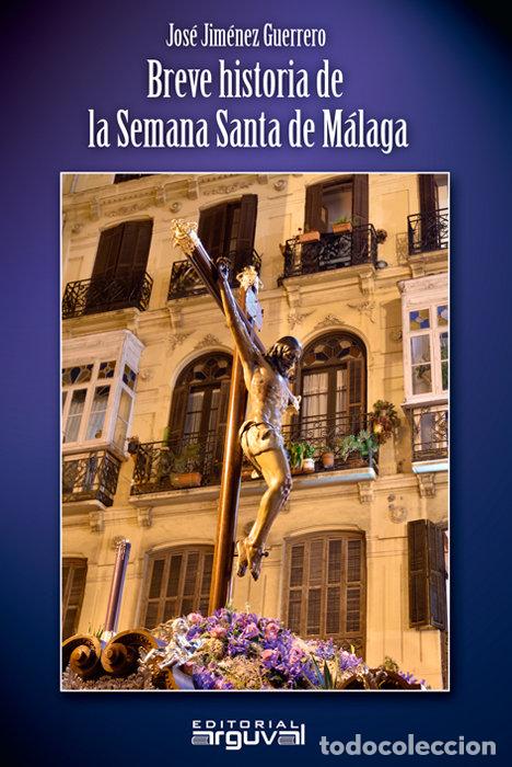 Libros: BREVE HISTORIA DE LA SEMANA SANTA DE MALAGA - JIMENEZ GUERRERO, JOSE
