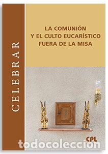 Libros: COMUNION Y EL CULTO EUCARISTICO FUERA DE LA MISA,LA - AA.VV
