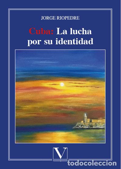 Libros: CUBA: LA LUCHA POR SU IDENTIDAD - RIOPEDRE, JORGE