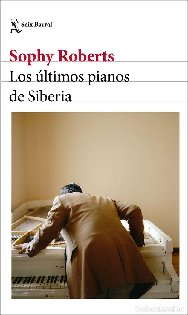 Libros: LOS ULTIMOS PIANOS DE SIBERIA - SOPHY ROBERTS
