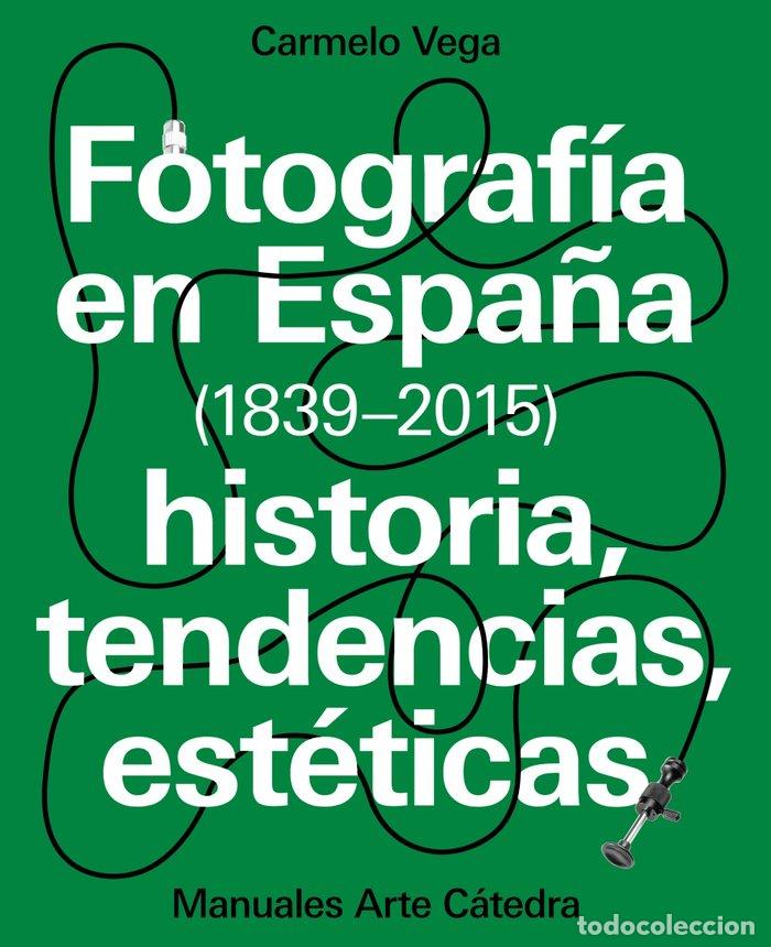 books: FOTOGRAFIA EN ESPA&Ntilde;A 1839-2015 - VEGA, CARMELO