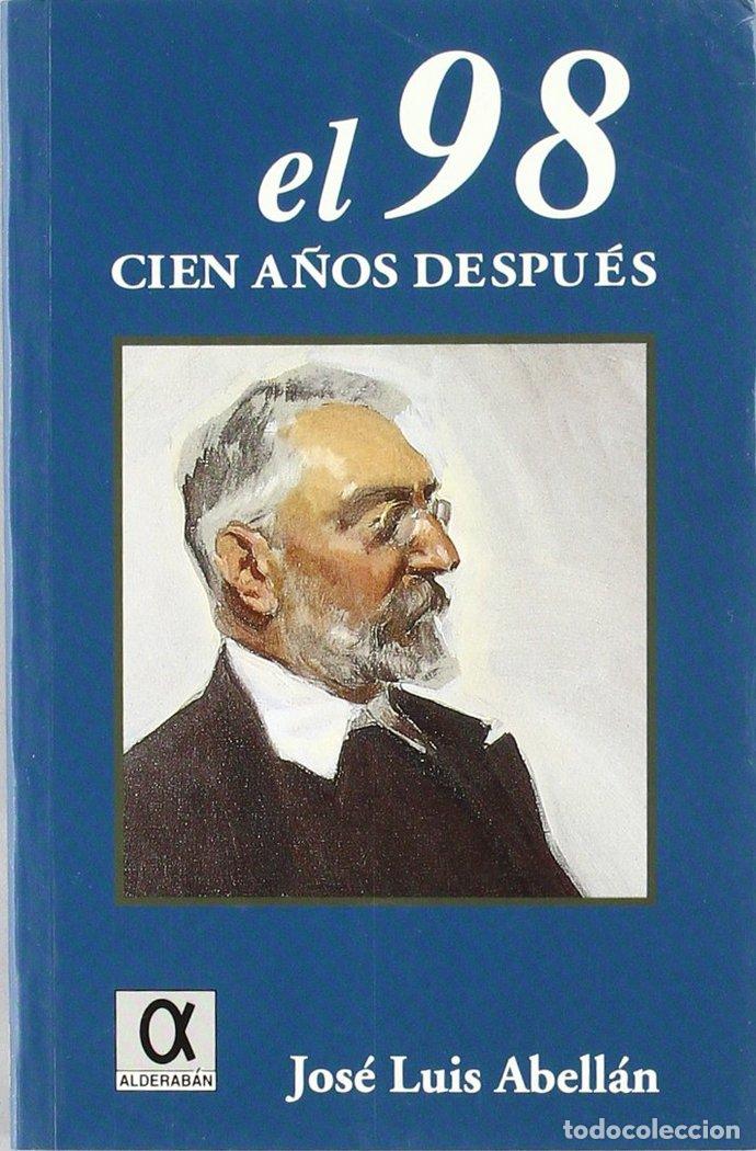 books: EL 98 CIEN A&Ntilde;OS DESPUES - ABELLAN, JOSE LUIS