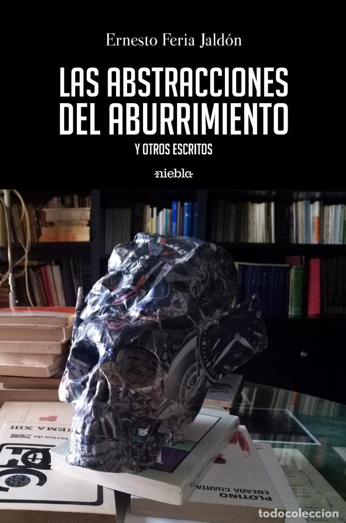 Libros: LAS ABSTRACCIONES DEL ABURRIMIENTO - FERIA JALDON, ERNESTO