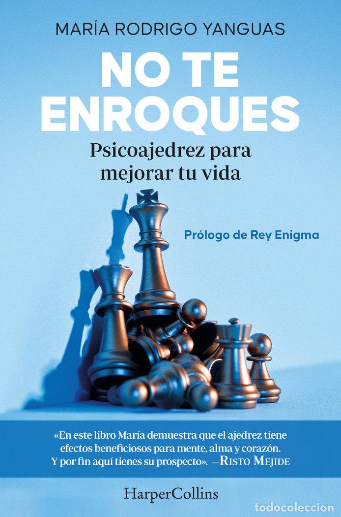 Libros: NO TE ENROQUES PSICOAJEDREZ PARA MEJORAR TU VIDA - RODRIGO YANGUAS, MARIA