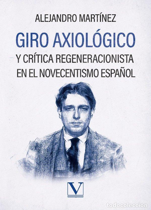 Libros: GIRO AXIOLOGICO Y CRITICA REGENERACIONISTA EN EL NOVECENTISM - MARTINEZ, ALEJANDRO