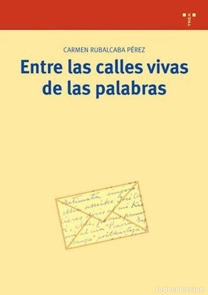 Libros: ENTRE LAS CALLES VIVAS DE LAS PALABRAS - RUBALCABA PEREZ, CARMEN
