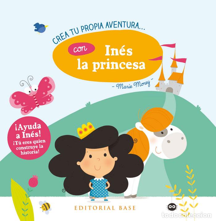 Libros: CREA TU PROPIA AVENTURA CON INES LA PRINCESA - MOREY, MARIE