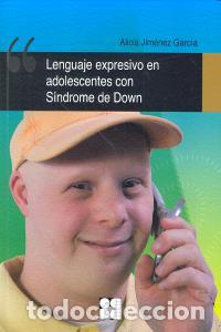 books: LENGUAJE EXPRESIVO EN ADOLESCENTES CON SINDROME DE DOWN - JIMENEZ GARCIA, ALICIA