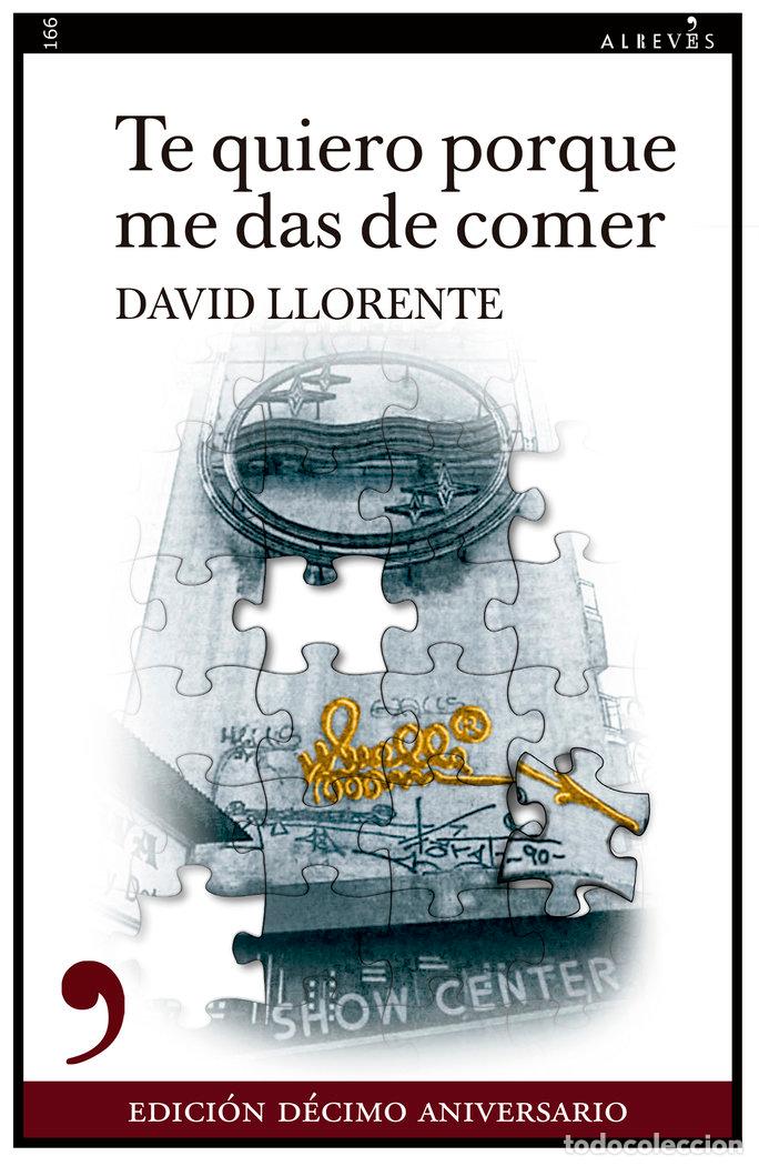 Libros: TE QUIERO PORQUE ME DAS DE COMER 10&ordm;ANIVERSARIO - LLORENTE, DAVID