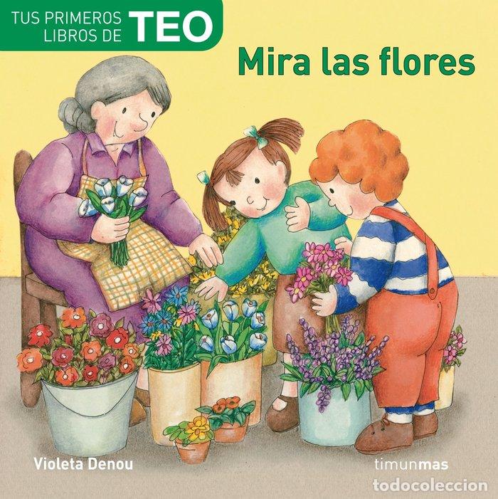 Libros: MIRA LAS FLORES TEO - VIOLETA DENOU