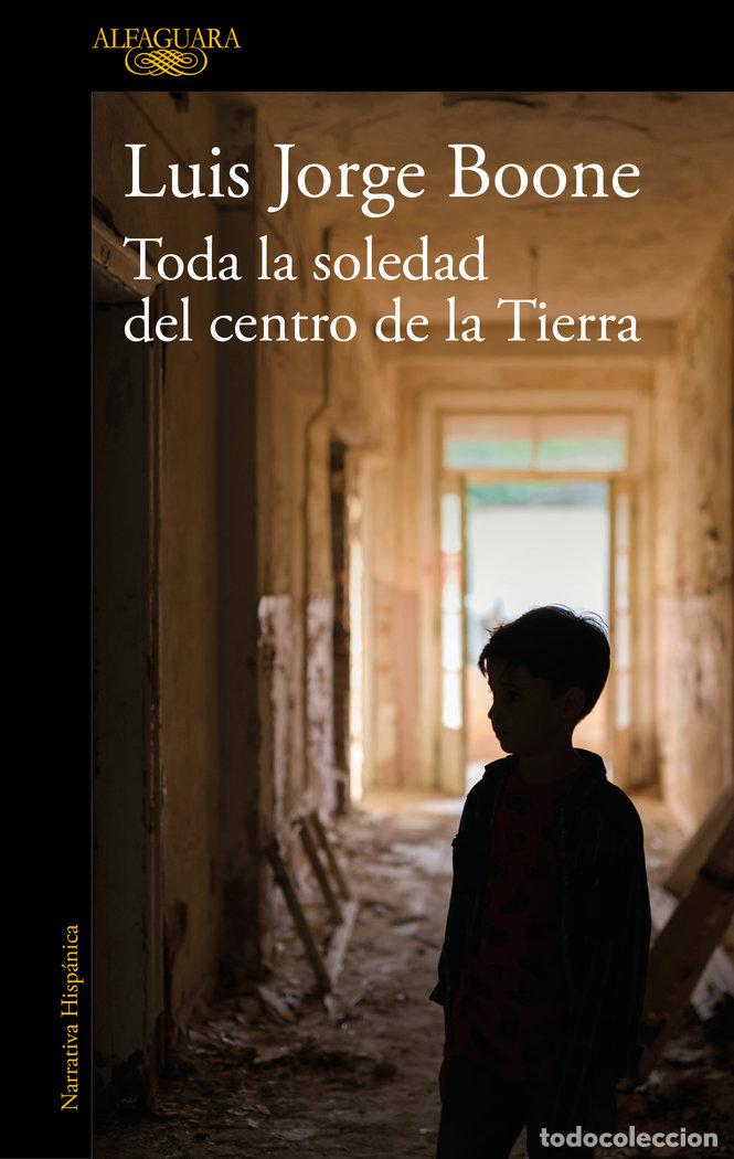 Livros: TODA LA SOLEDAD DEL CENTRO DE LA TIERRA - BOONE, LUIS JORGE