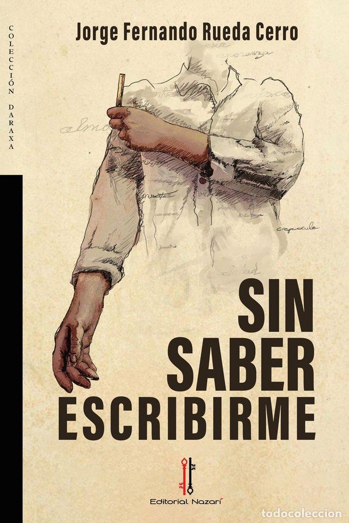 Libros: SIN SABER ESCRIBIRME - RUEDA CERRO, JORGE FERNANDO