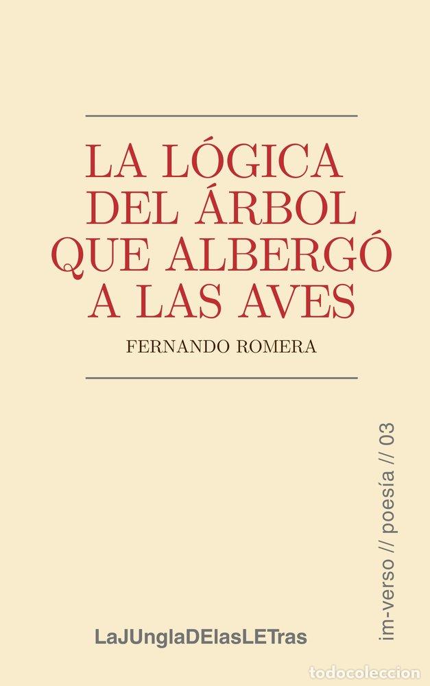 Libros: LA LOGICA DEL ARBOL QUE ALBERGO A LAS AVES - ROMERA, FERNANDO