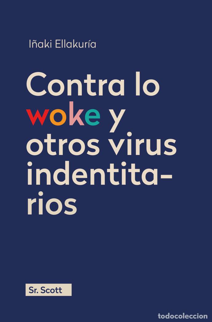 Libros: CONTRA LO WOKE Y OTROS VIRUS IDENTITARIOS - ELLAKURIA, I&Ntilde;AKI
