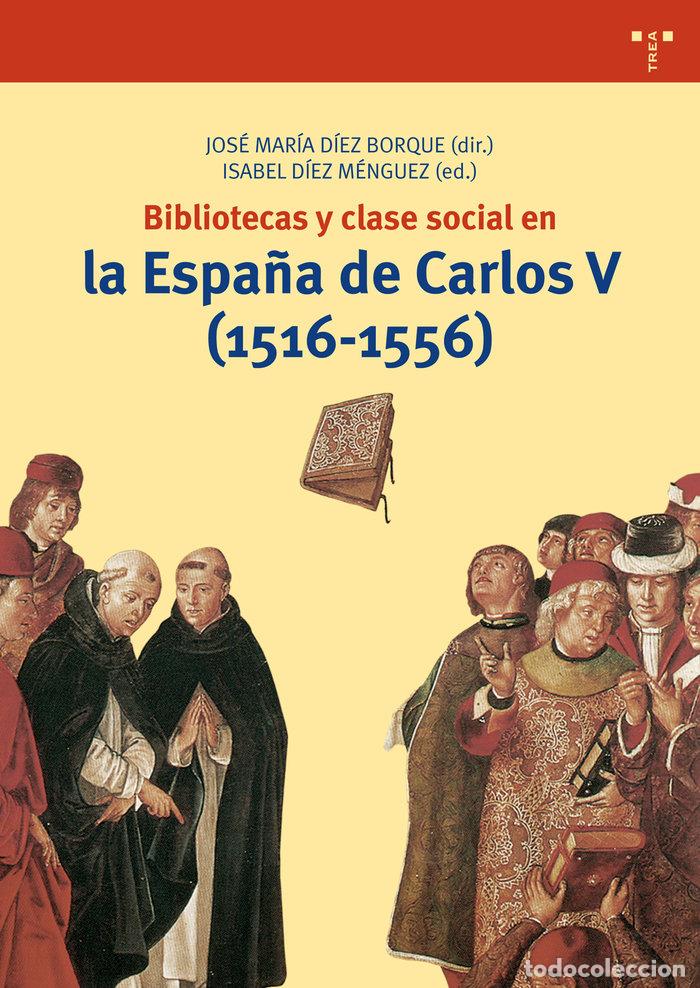 Libros: BIBLIOTECAS Y CLASE SOCIAL EN ESPA&Ntilde;A DE CARLOS V 1516 1556 - DIEZ BORQUE, JOSE MARIA