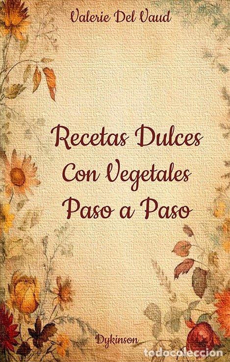 Libros: RECETAS DULCES CON VEGETALES PASO A PASO - VAUD, VALERIE DEL