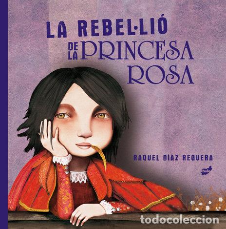 Libros: LA REBELLIO DE LA PRINCESA ROSA - DIAZ REGUERA, RAQUEL