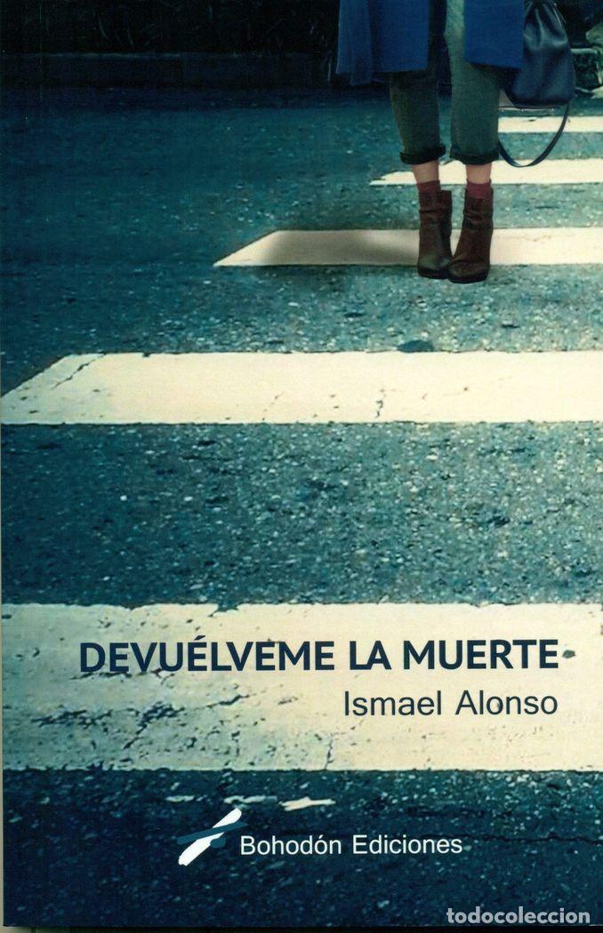 Libros: DEVUELVEME LA MUERTE - ISMAEL ALONSO