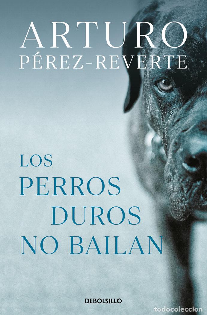 Libros: LOS PERROS DUROS NO BAILAN - PEREZ-REVERTE, ARTURO
