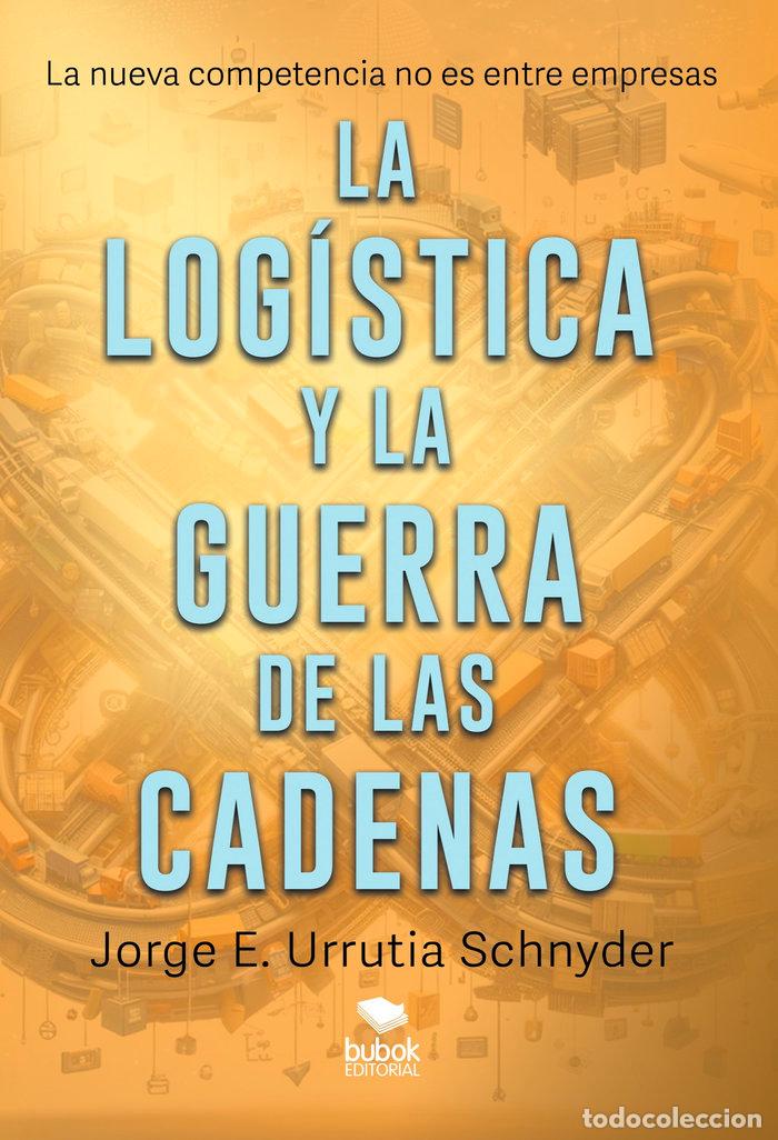 Libri: LA LOGISTICA Y LA GUERRA DE LAS CADENAS - URRUTIA SCHNYDER, JORGE E