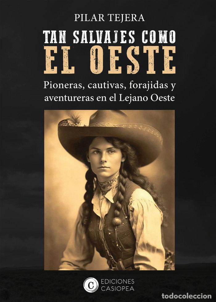 Libros: TAN SALVAJES COMO EL OESTE - TEJERA OSUNA, PILAR