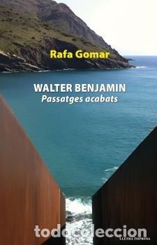 Libros: WALTER BENJAMIN PASSATGES ACABATS - GOMAR, RAFA