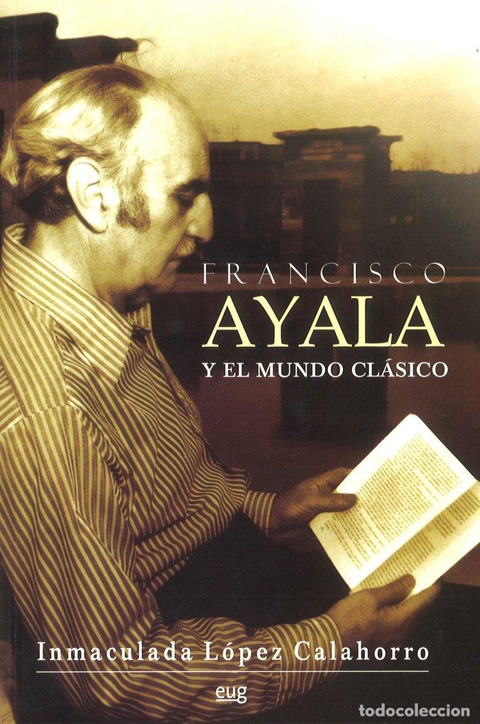Livres: FRANCISCO AYALA Y EL MUNDO CLASICO - LOPEZ CALAHORRO, INMACULADA