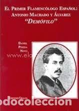 Livres: EL PRIMER FLAMENCOLOGO ESPA&Ntilde;OL ANTONIO MACHADO Y ALVAREZ DE - DANIEL PINEDA NOVO