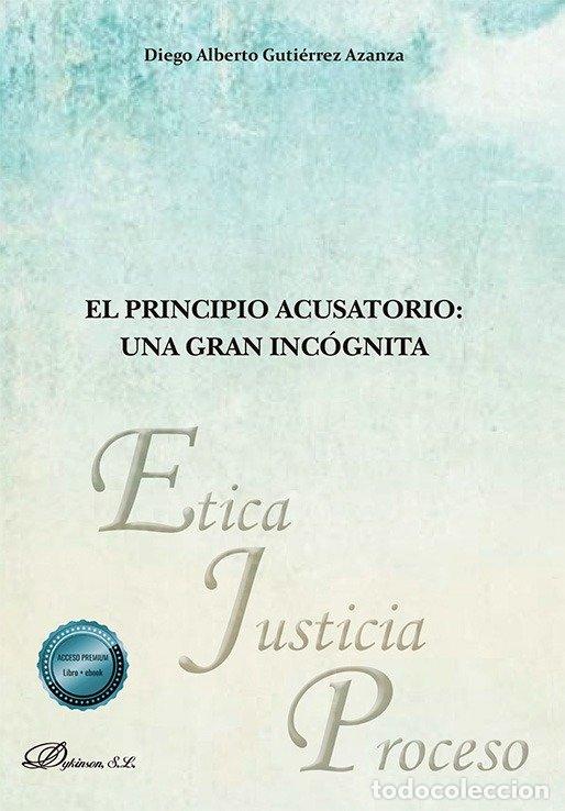 Libros: EL PRINCIPIO ACUSATORIO UNA GRAN INCOGNITA - DIEGO ALBERTO GUTIERREZ AZANZA