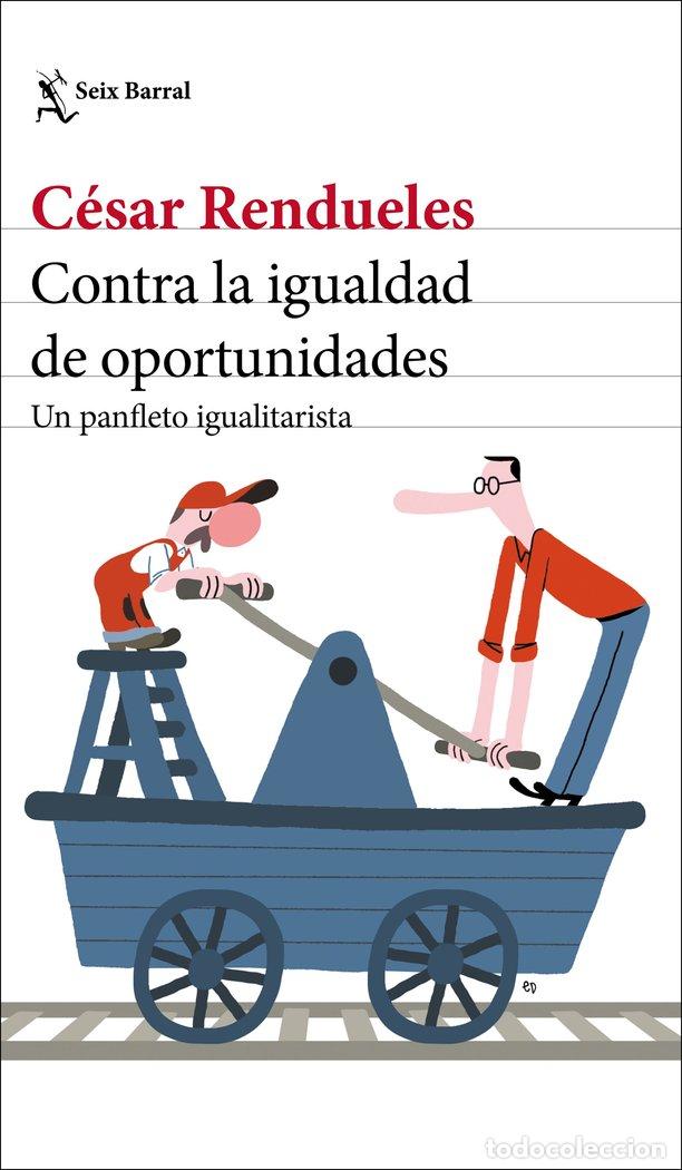 Libros: CONTRA LA IGUALDAD DE OPORTUNIDADES - CESAR RENDUELES