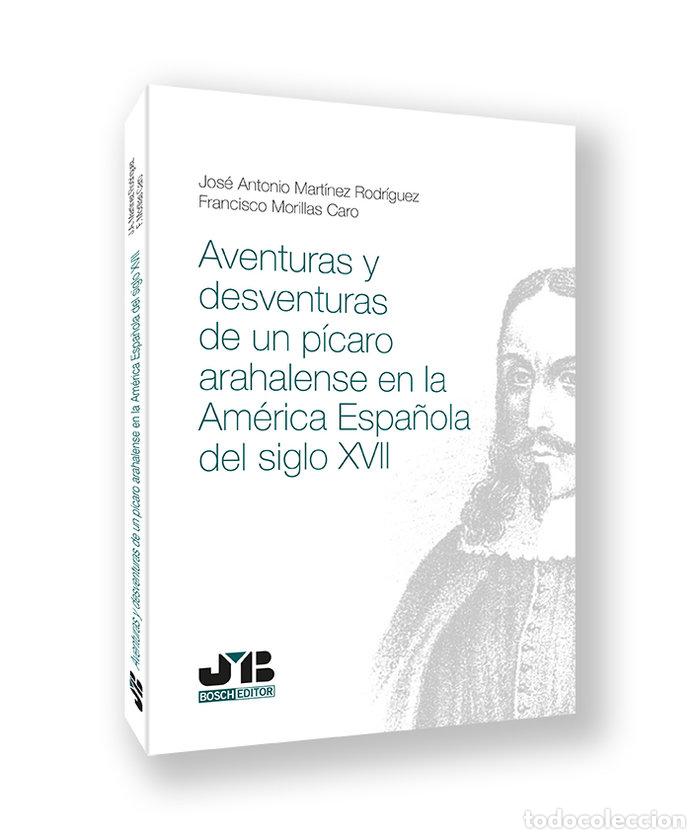 Libros: AVENTURAS Y DESVENTURAS DE UN PICARO ARAHALENSE EN LA AMERI - JOSE MARIA BOSCH