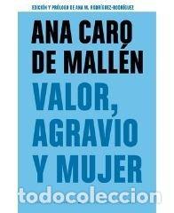 Libros: VALOR AGRAVIO Y MUJER - CARO DE MALLEN, ANA