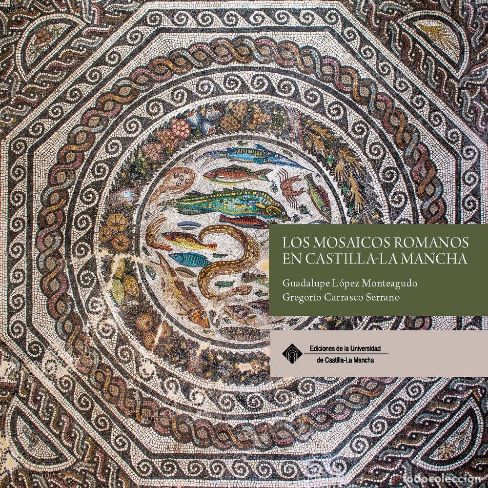 Libros: LOS MOSAICOS ROMANOS EN CASTILLA-LA MANCHA - LOPEZ, GUADALUPE