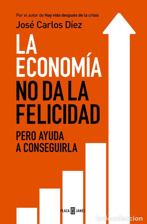 Libros: ECONOMIA NO DA LA FELICIDAD PERO AYUDA A CONSEGUIRLA,LA - DIEZ, JOSE CARLOS