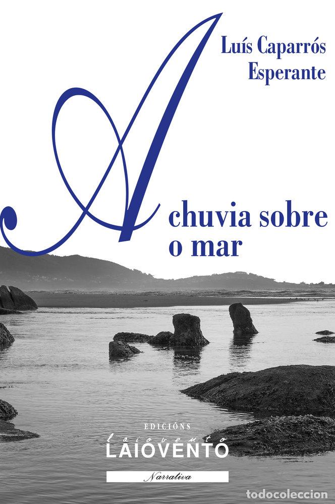 Libri: A CHUVIA SOBRE O MAR - CAPARROS ESPERANTE, LUIS