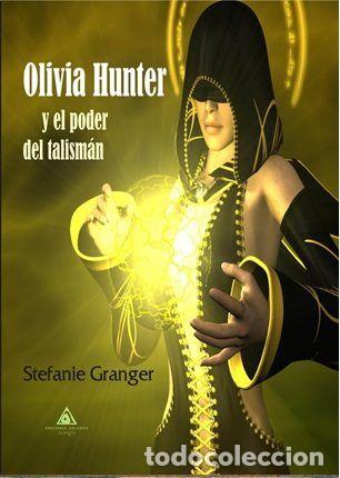 Libri: OLIVIA HUNTER Y EL PODER DEL TALISMAN - GRANGER, STEFANIE
