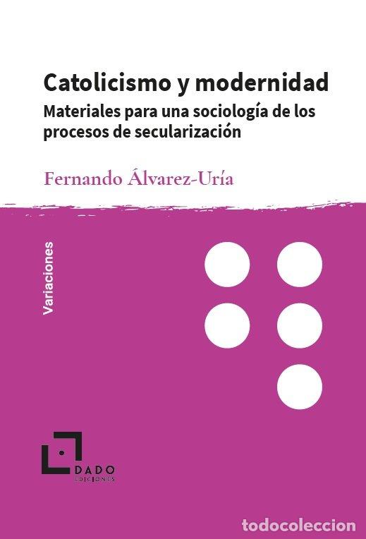 books: CATOLICISMO Y MODERNIDAD - FERNANDO ALVAREZ-URIA
