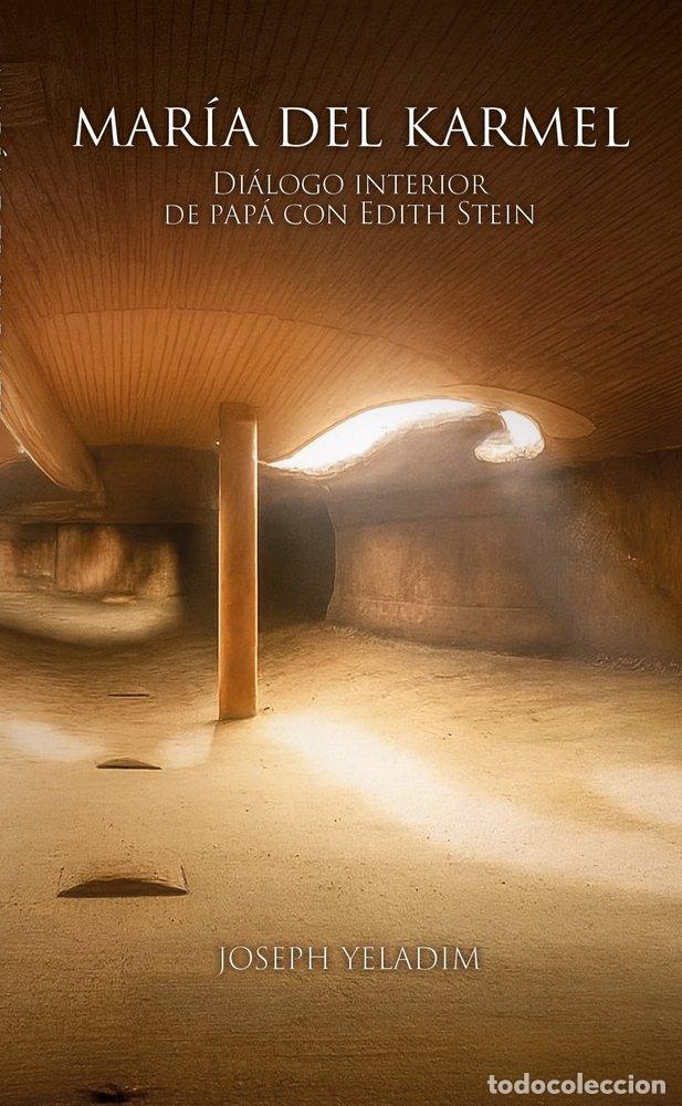 Libros: MARIA DEL KARMEL DIALOGO INTERIOR DE PAPA CON EDITH STEIN - YELADIM, JOSEPH