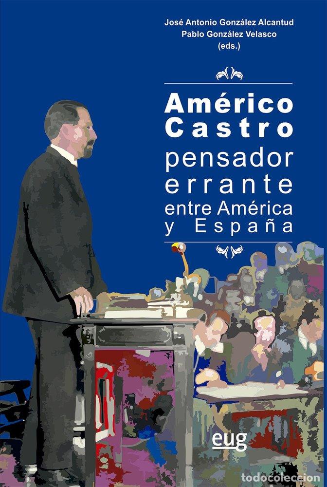 Libros: AMERICO CASTRO PENSADOR ERRANTE ENTRE AMERICA Y ESPA&Ntilde;A - VARIOS AUTORES