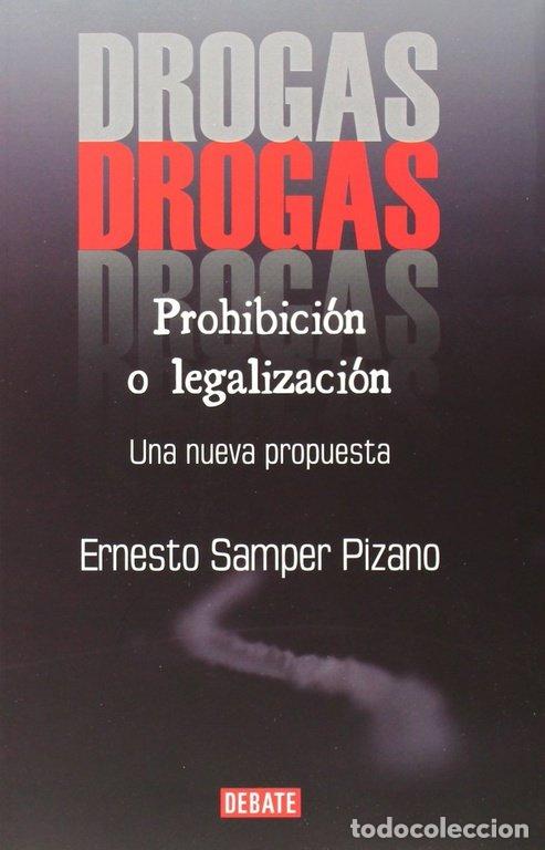 Libros: DROGAS PROHIBICION O LEGALIZACION - SAMPER PIZANO, ERNESTO