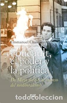 Libri: FOUCAULT EL PODER Y LA POLITICA DE MAYO DEL 68 AL ASCENSO - CHAMORRO SANCHEZ, EMMANUEL