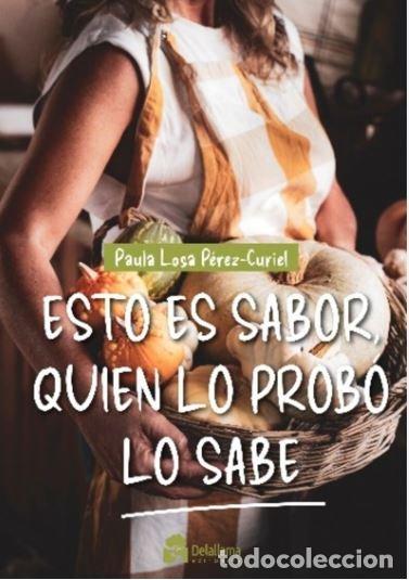 Libros: ESTO ES SABOR QUIEN LO PROBO LO SABE - LOSA PEREZ-CURIEL, PAULA
