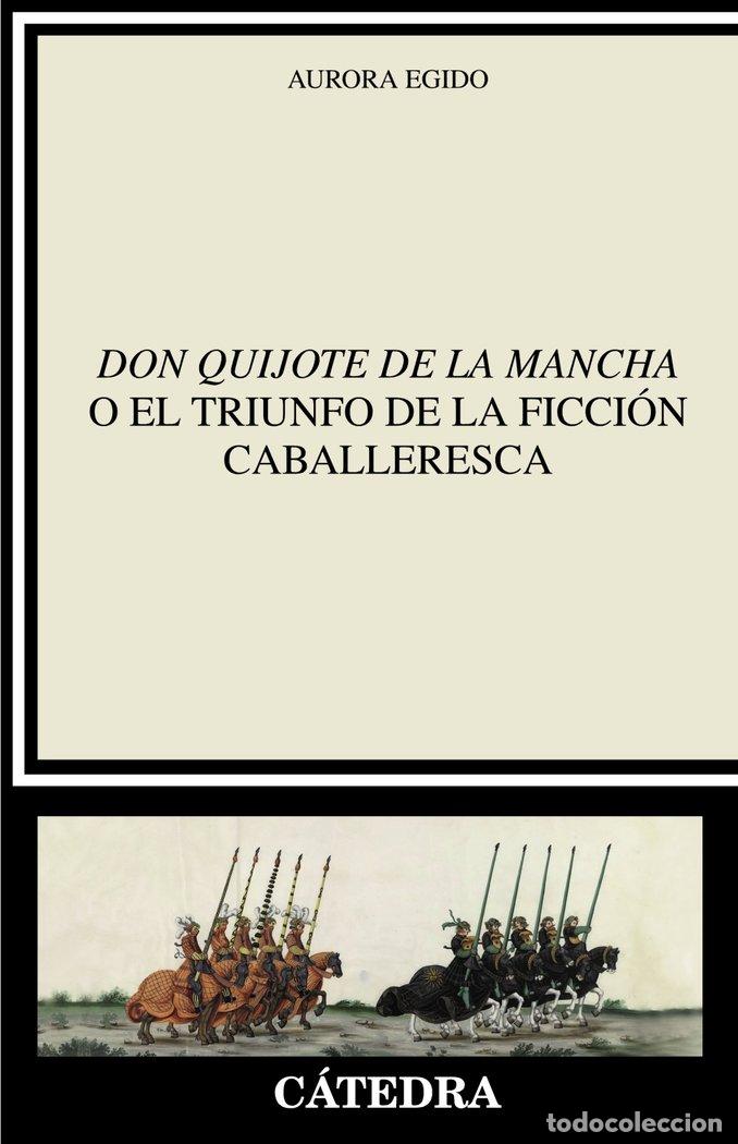 Libros: DON QUIJOTE DE LA MANCHA O EL TRIUNFO DE LA FICCION CABALL - EGIDO, AURORA