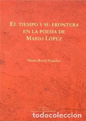 Libros: TIEMPO Y SU FRONTERA EN LA POESIA DE MARIO LOPEZ - ROSAL NADALES, MARIA
