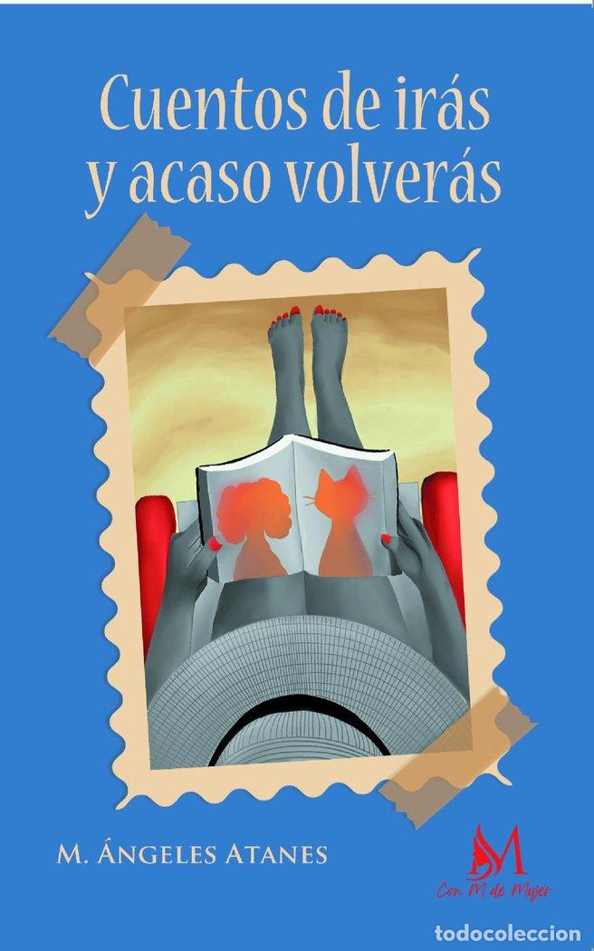 Libri: CUENTOS DE IRAS Y ACASO VOLVERAS - ATANES, M. ANGELES