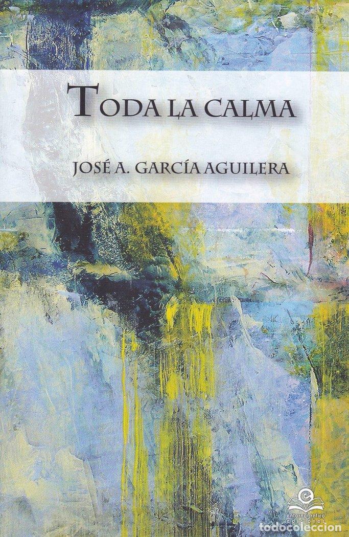 Libri: TODA LA CALMA - GARCIA AGUILERA, JOSE A.
