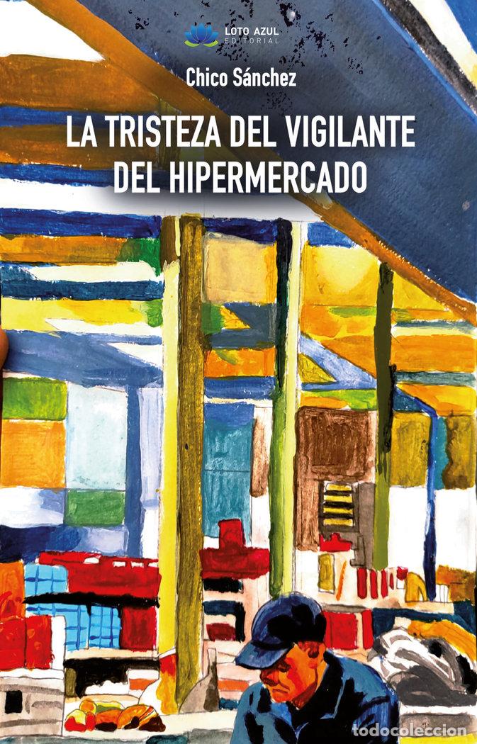 books: LA TRISTEZA DEL VIGILANTE DEL HIPERMERCADO - SANCHEZ, CHICO