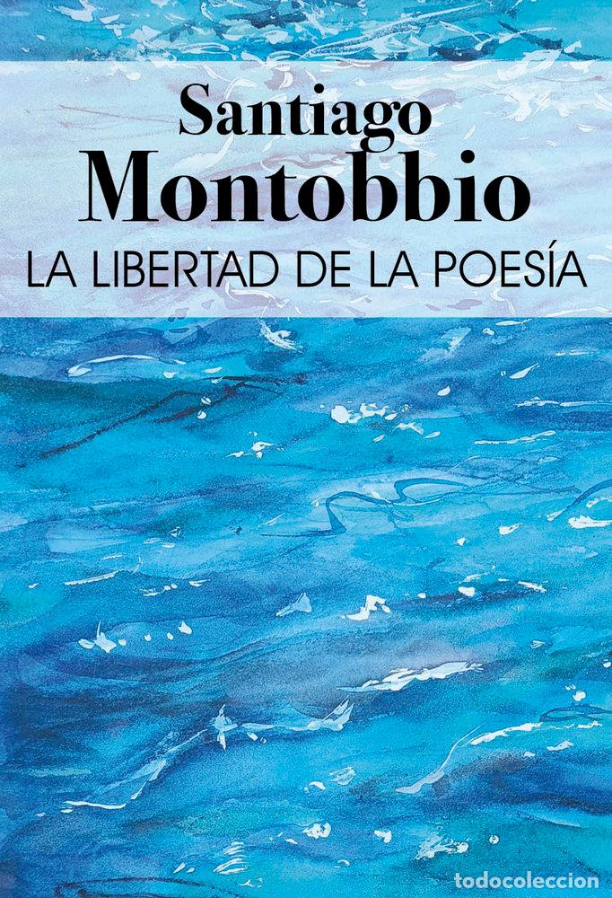 Libri: LA LIBERTAD DE LA POESIA - MONTOBBIO DE BALANZO, SANTIAGO