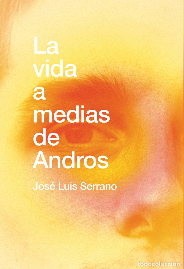 Libri: VIDA A MEDIAS DE ANDROS,LA - SERRANO, JOSE LUIS