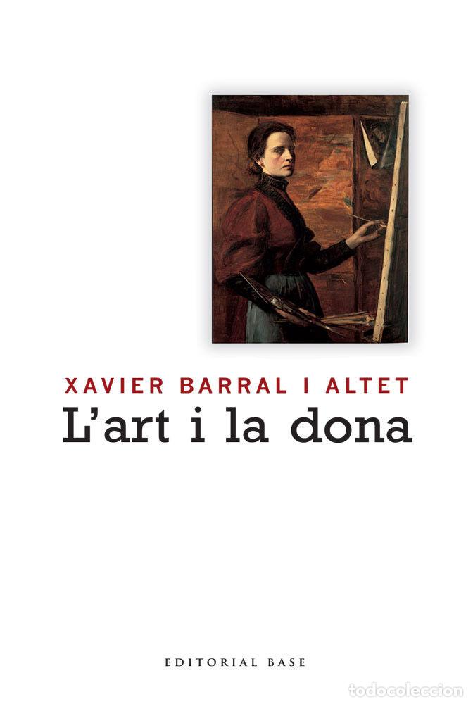 Livros: L'ART I LA DONA - BARRAL I ALTET, XAVIER